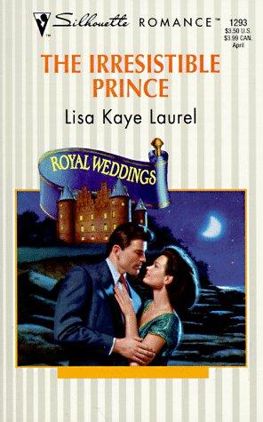 The Irresistible Prince (Royal Weddings) (Harlequin Silhouette Romance)