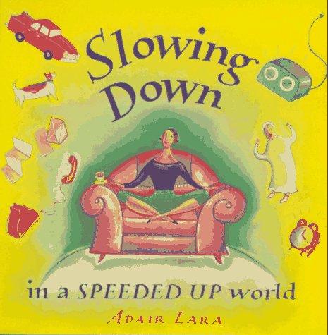 Slowing Down In A Speeded Up World