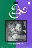 The Safe & Sound Child: keeping your child safe inside and outside the home