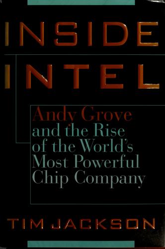 Inside Intel: Andrew Grove And The Rise Of The World's Most Powerful Chip Company