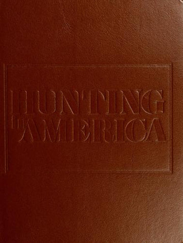 Hunting In America: from indians to today's sportsman: the epic story of game and firearms