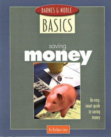 Barnes And Noble Basics Saving Money: An Easy, Smart Guide To Saving Money (Barnes & Noble Basics)