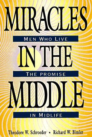 Miracles In The Middle: Men Who Live The Promise In Midlife