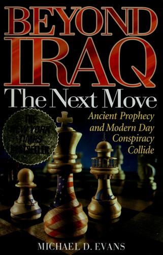 Beyond Iraq: The Next Move--Ancient Prophecy And Modern Day Conspiracy Collide
