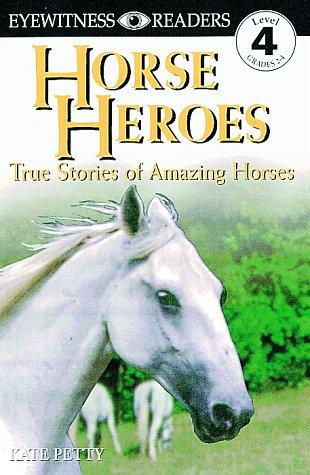 Horse Heroes: True Stories Of Amazing Horses (Dk Readers Proficient Readers, 4): true stories of amazing horses