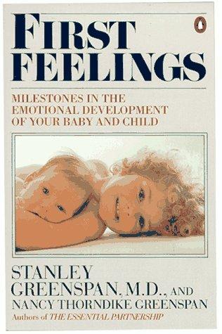 First Feelings: Milestones In The Emotional Development Of Your Baby And Child: milestones in the emotional development of your baby and child