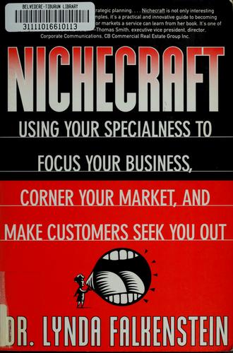 Nichecraft: Using Your Specialness To Focus Your Business, Corner Your Market And Make Customers Seek You Out