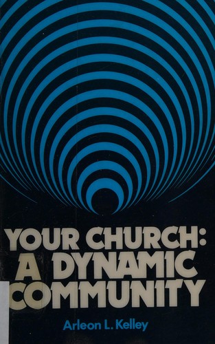 Your Church: A Dynamic Community: a dynamic community