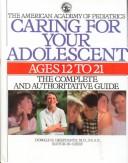 Caring For Your Adolescent: Ages 12 To 21: the complete and authoritative guide
