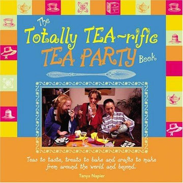 The Totally Tea-Rific Tea Party Book