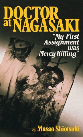 Doctor At Nagasaki: My First Assignment Was Mercy Killing