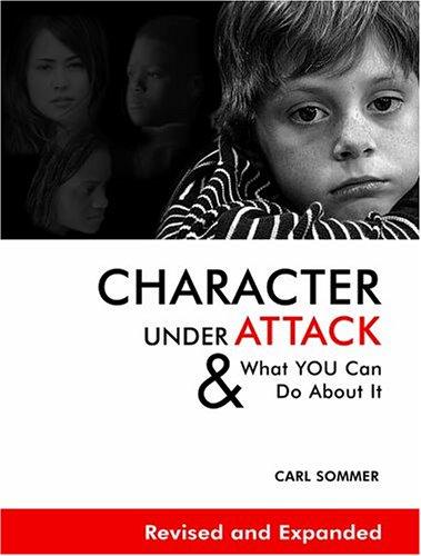 Character Under Attack: & What You Can Do About It: & what you can do about it