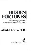 Hidden Fortunes: How To Profit From The New Opportunities Of The 1980s: how to profit from the new opportunities of the 1980s
