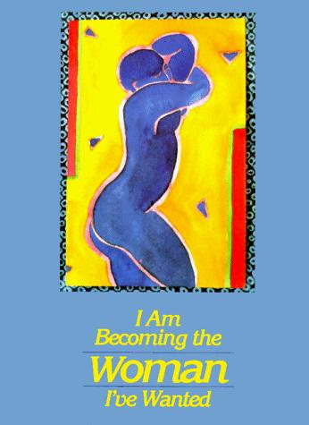 I Am Becoming The Woman I've Wanted