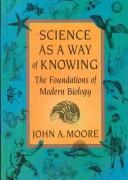 Science As A Way Of Knowing: The Foundations Of Modern Biology