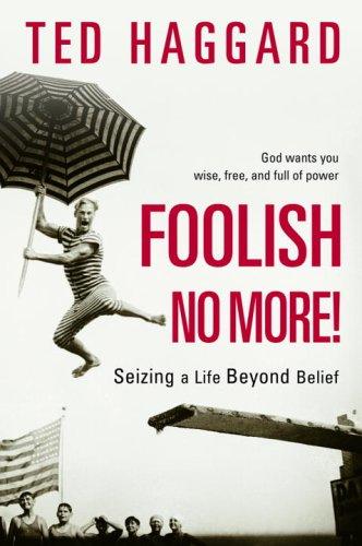 Foolish No More!: Seizing A Life Beyond Belief (with Autographed)