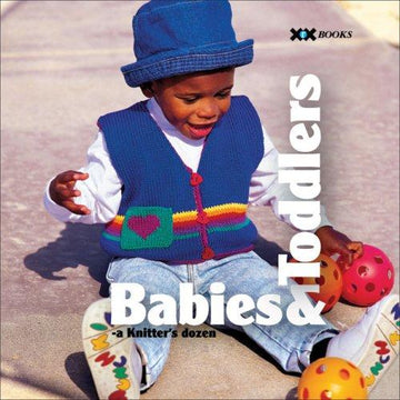 Babies & Toddlers: A Knitter's Dozen (A Knitter's Dozen Series)