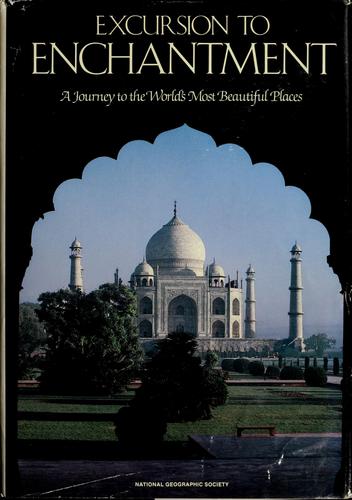 Excursion To Enchantment: A Journey To The World's Most Beautiful Places: A Journey to the World's Most Beautiful Places