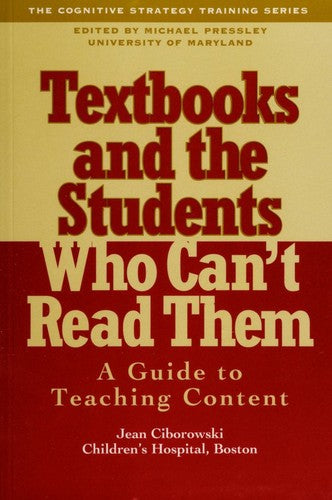 Textbooks And The Students Who Can't Read Them: A Guide For The Teaching Of Content (Cognitive Strategy Training Series)