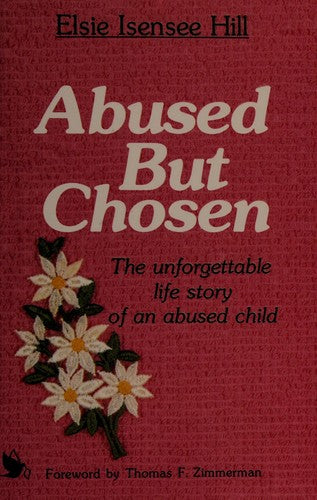 Abused But Chosen (with Notes and  Authigraphed): the unforgettable life sory of an abused child