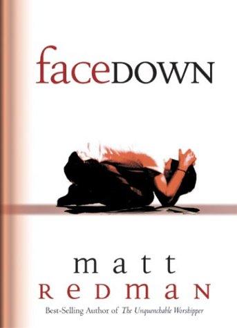 Facedown: When You Face Up To God's Glory, You Find Yourself Face