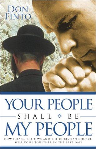 Your People Shall Be My People How Israel, The Jews And The Christian Church Will Come Together In The Last Days