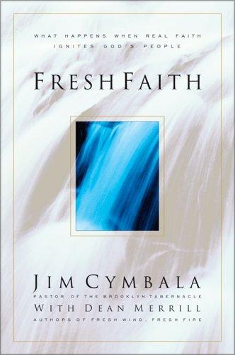 Fresh Faith: What Happens When Real Faith Ignites God's People?