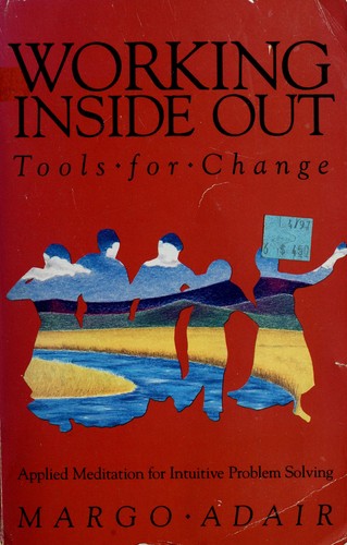 Working Inside Out: Tools For Change: Applied Meditation For Intuitive Problem Solving