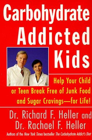 Carbohydrate-Addicted Kids: Help Your Child Or Teen Break Free Of Junk Food And Sugar Cravings--For Life!