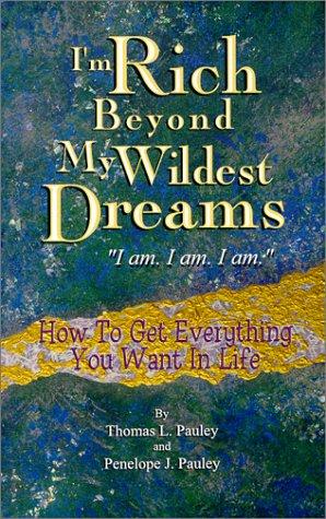 I'm Rich Beyond My Wildest Dreams 'I Am I Am I Am': How To Get Everything You Want In Life