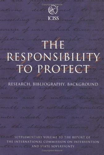 The Responsibility To Protect: The Report Of The International Commission On Intervention And State Sovereignty (Responsibility To Protect): report of the International Commission on Intervention and State Sovereignty