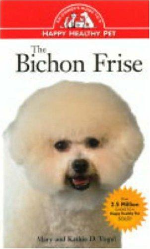 The Bichon Frise: An Owner's Guide To A Happy Healthy Pet