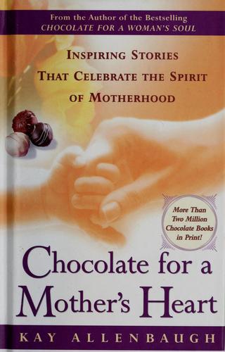 Chocolate For A Mother's Heart : Inspiring Stories That Celebrate The Spirit Of Motherhood