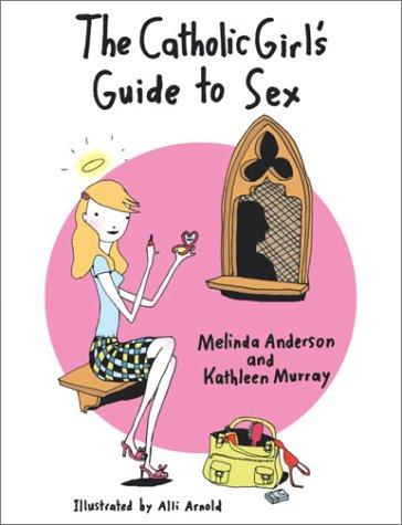 The Catholic Girl's Guide To Sex