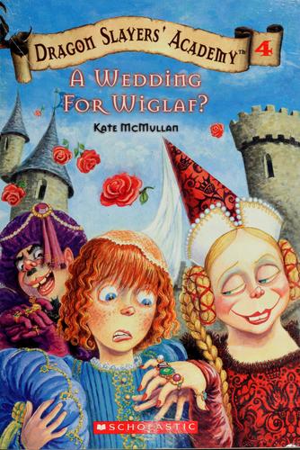 A Wedding For Wiglaf? (Dragon Slayers' Academy, Volume 4)
