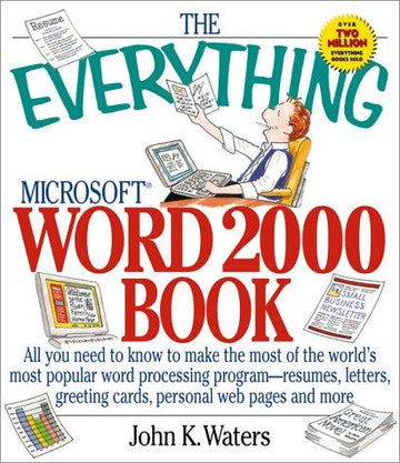 The Everything Microsoft Word 2000 Book (Everything): All You Need to Know to Make the Most Popular Word Processing Program