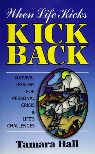 When Life Kicks - Kick Back (with Autographed): Survival Lesson For Personal Crisis & Life's Challenges