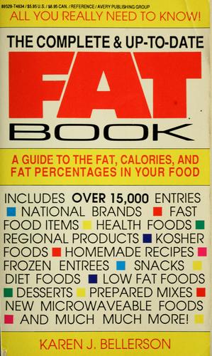 The Complete & Up-To-Date Fat Book: A Guide To The Fat, Calories, And Fat Percentages In Your Food