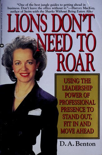 Lions Don't Need To Roar: Using The Leadership Power Of Personal Presence To Stand Out, Fit In And Move Ahead