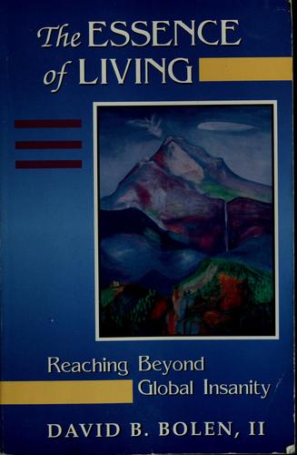 The Essence Of Living: reaching beyond global insanity
