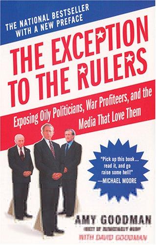 The Exception To The Rulers: Exposing Oily Politicians, War Profiteers, And The Media That Love Them