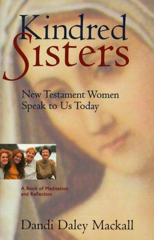Kindred Sisters (Autographed Copy): New Testament Women Speak to Us Today : a Book of Meditation and Reflection