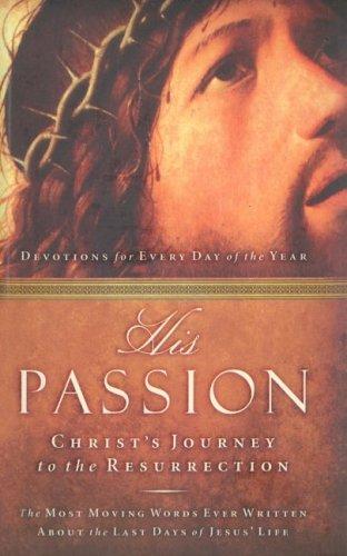 His Passion: Christ's Journey To The Resurrection