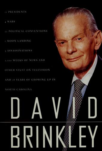 David Brinkley: 11 presidents, 4 wars, 22 political conventions, 1 moon landing, 3 assassinations, 2000 weeks of news and other stuff on television and 18 years of growing up in North Carolina