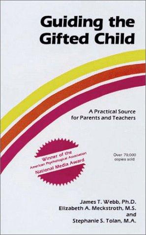 Guiding The Gifted Child: A Practical Source For Parents And Teachers: a practical source for parents and teachers