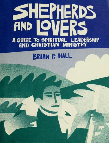 Shepherds and lovers: A guide to spiritual leadership and Christian ministry