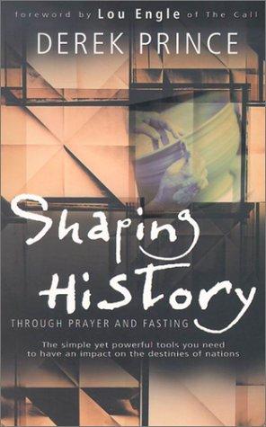 Shaping History Through Prayer And Fasting