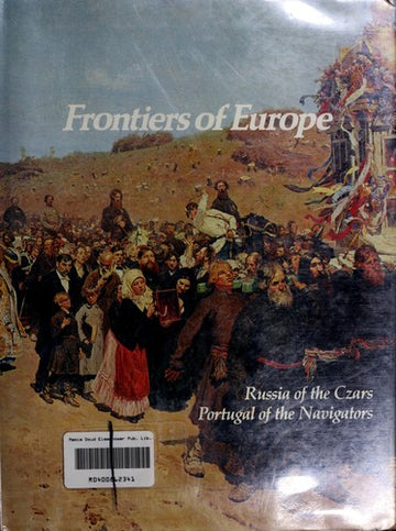 Frontiers Of Europe: Russia of the czars, Portugal of the navigators ; pref. by James Miller.