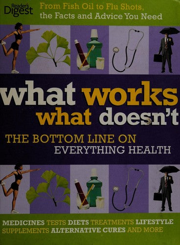 What Works What Doesn't: The Most Practical Guide Ever To Better Health
