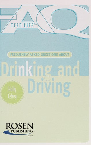 Frequently Asked Questions About Drinking And Driving: (Teen Life)